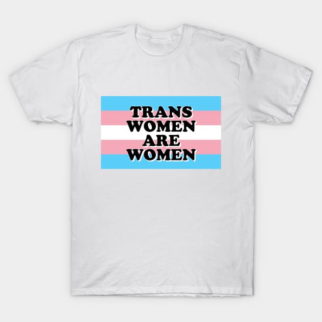 Trans Women are Women T-Shirt by Karma Chameleon